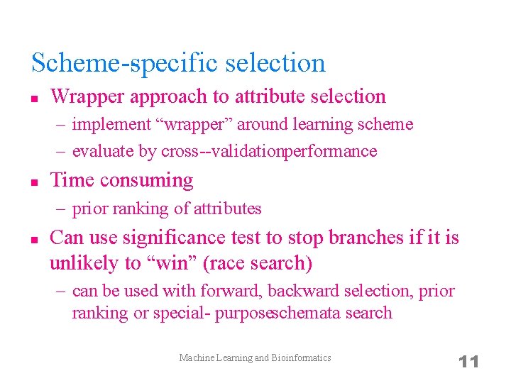 Scheme specific selection n Wrapper approach to attribute selection – implement “wrapper” around learning