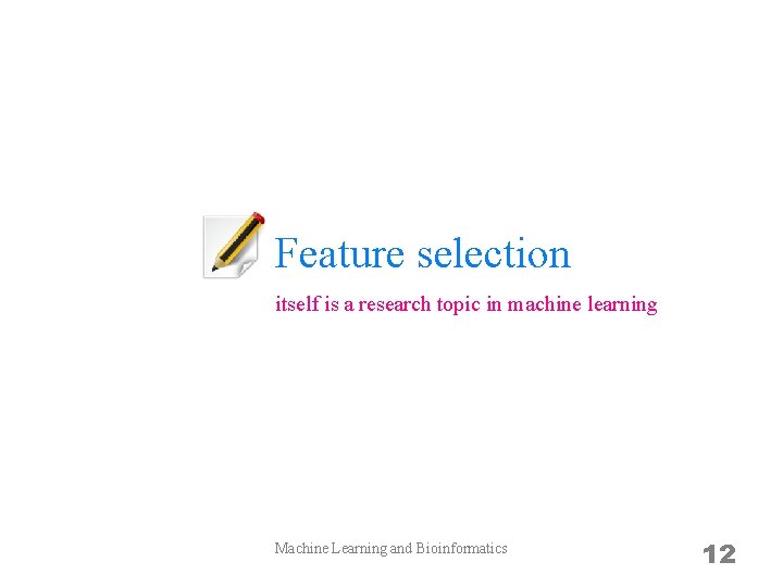 Feature selection itself is a research topic in machine learning Machine Learning and Bioinformatics