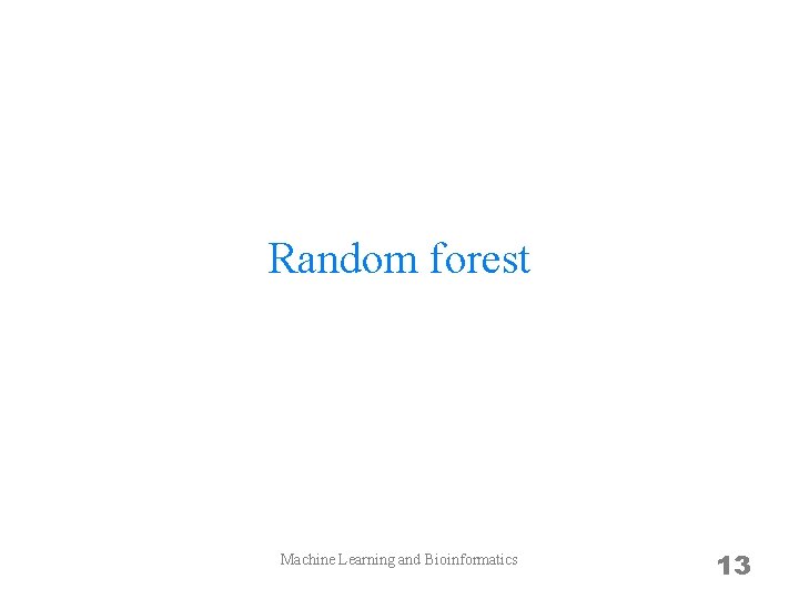 Random forest Machine Learning and Bioinformatics 13 