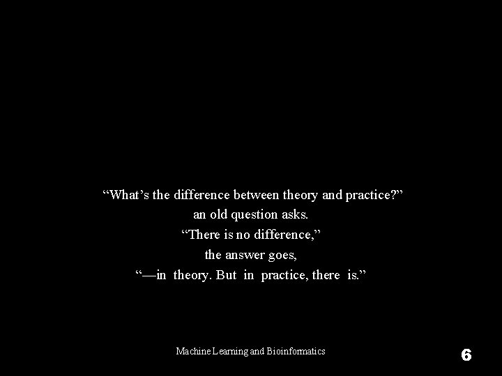  “What’s the difference between theory and practice? ” an old question asks. “There