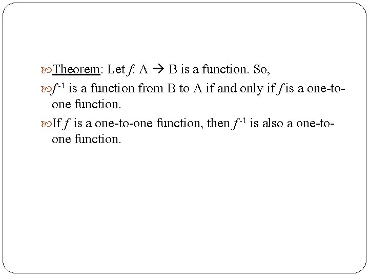  Theorem: Let f: A B is a function. So, f -1 is a