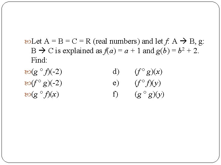  Let A = B = C = R (real numbers) and let f: