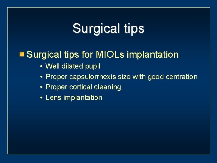 Surgical tips for MIOLs implantation • • Well dilated pupil Proper capsulorrhexis size with