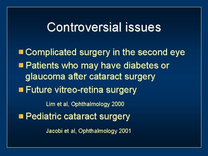Controversial issues Complicated surgery in the second eye Patients who may have diabetes or
