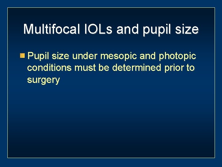 Multifocal IOLs and pupil size Pupil size under mesopic and photopic conditions must be