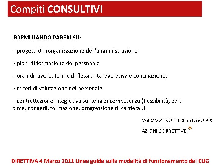 Compiti CONSULTIVI FORMULANDO PARERI SU: - progetti di riorganizzazione dell'amministrazione - piani di formazione