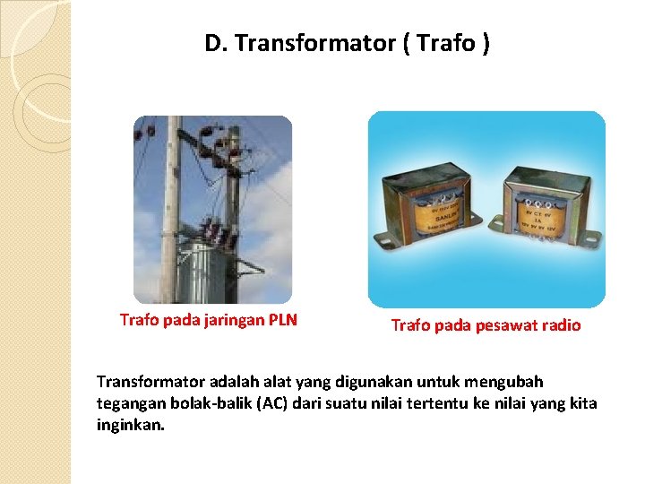 D. Transformator ( Trafo ) Trafo pada jaringan PLN Trafo pada pesawat radio Transformator