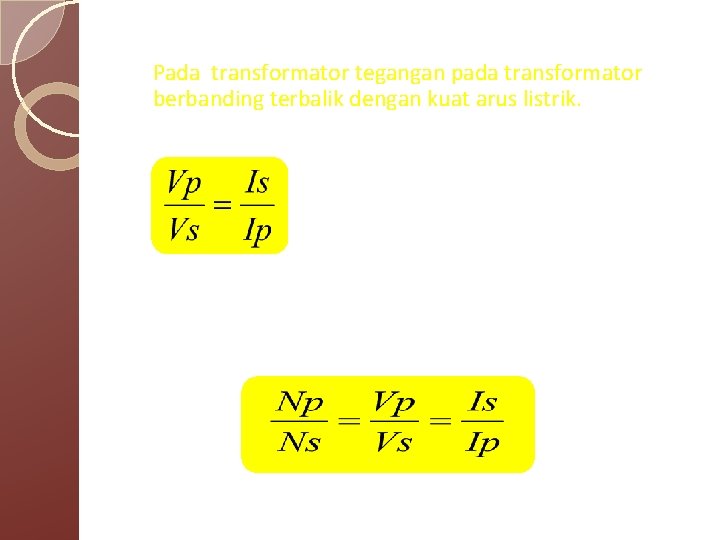 b. Pada transformator tegangan pada transformator berbanding terbalik dengan kuat arus listrik. • •