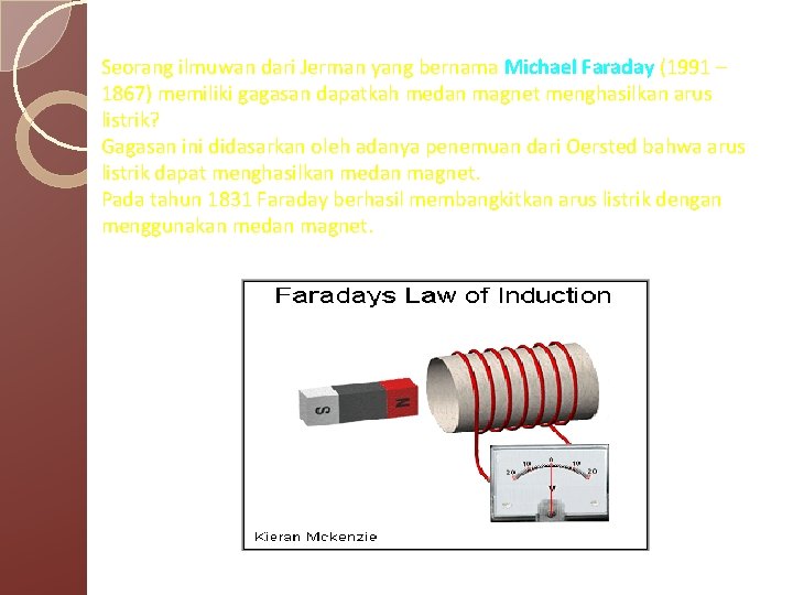 Seorang ilmuwan dari Jerman yang bernama Michael Faraday (1991 – 1867) memiliki gagasan dapatkah