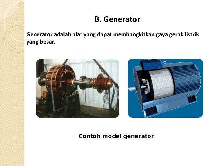 B. Generator adalah alat yang dapat membangkitkan gaya gerak listrik yang besar. Contoh model