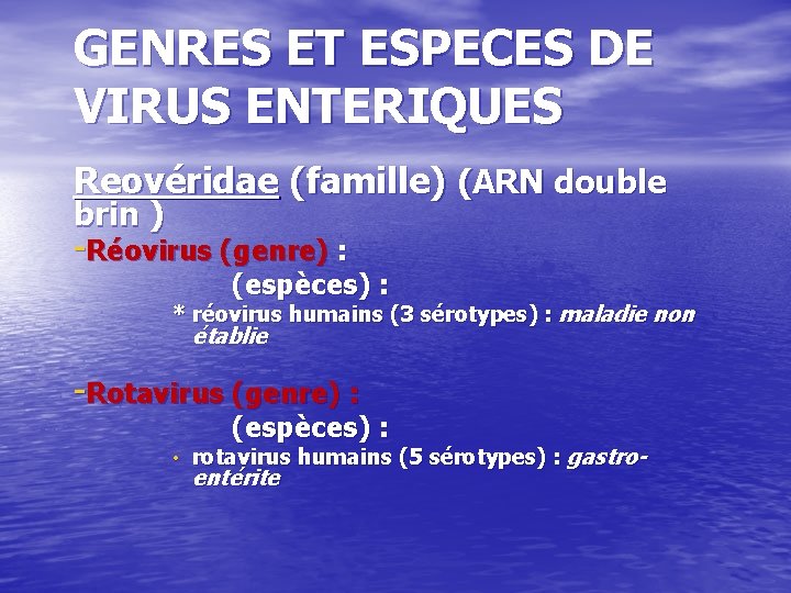 GENRES ET ESPECES DE VIRUS ENTERIQUES Reovéridae (famille) (ARN double brin ) -Réovirus (genre)