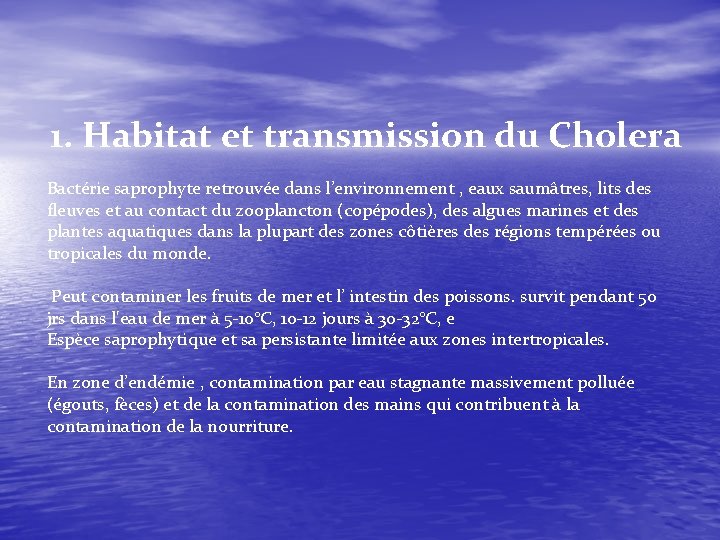 1. Habitat et transmission du Cholera Bactérie saprophyte retrouvée dans l’environnement , eaux saumâtres,