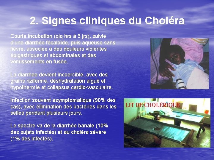 2. Signes cliniques du Choléra Courte incubation (qlq hrs à 5 jrs), suivie d’une