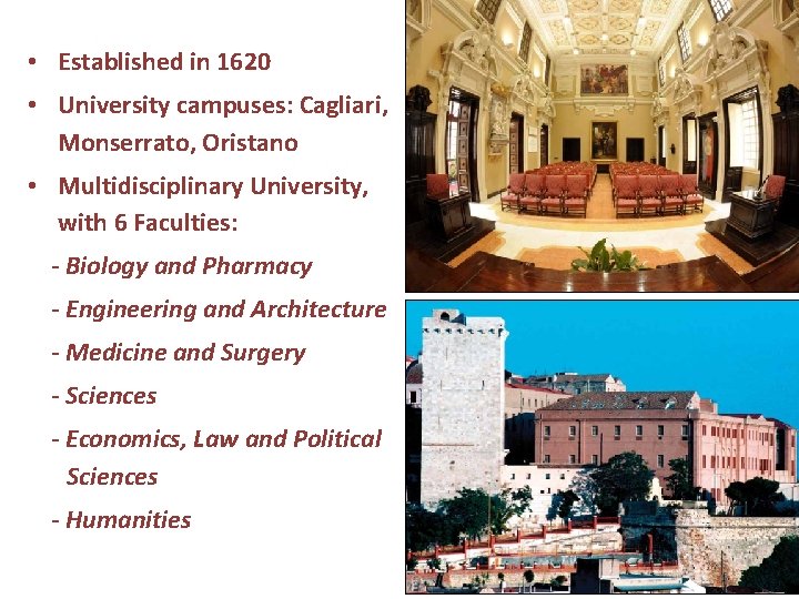  • Established in 1620 • University campuses: Cagliari, Monserrato, Oristano • Multidisciplinary University,