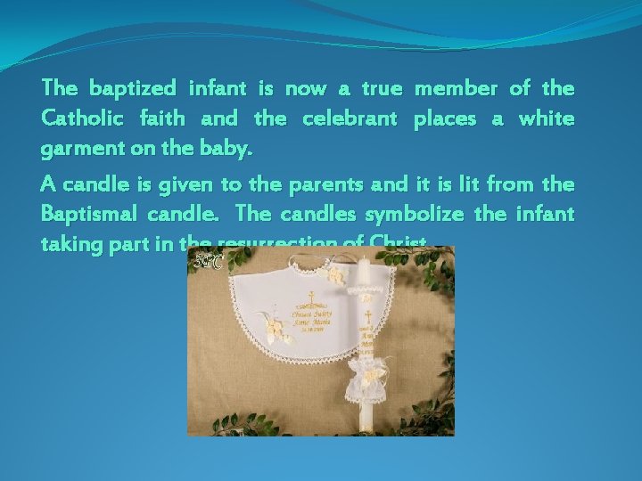The baptized infant is now a true member of the Catholic faith and the