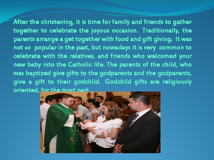 After the christening, it is time for family and friends to gather together to