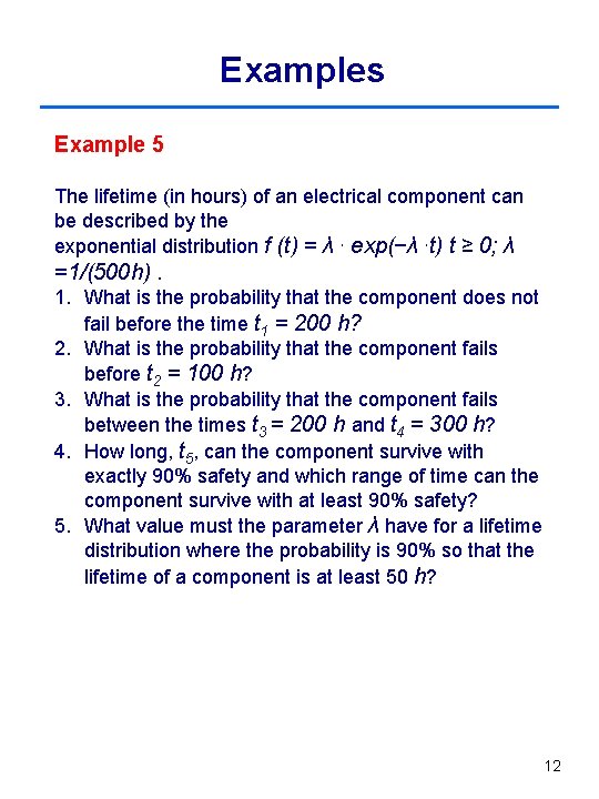 Examples Example 5 The lifetime (in hours) of an electrical component can be described