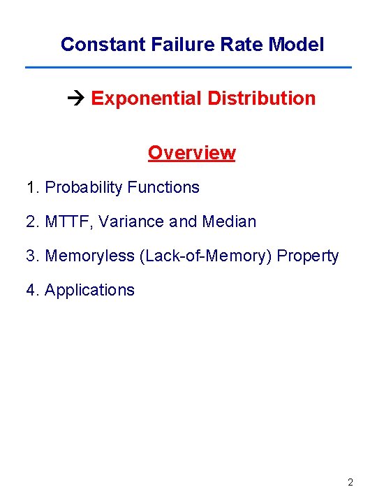 Constant Failure Rate Model Exponential Distribution Overview 1. Probability Functions 2. MTTF, Variance and