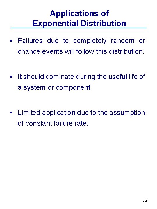Applications of Exponential Distribution • Failures due to completely random or chance events will