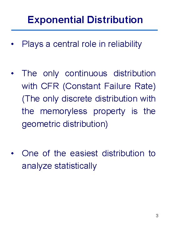 Exponential Distribution • Plays a central role in reliability • The only continuous distribution