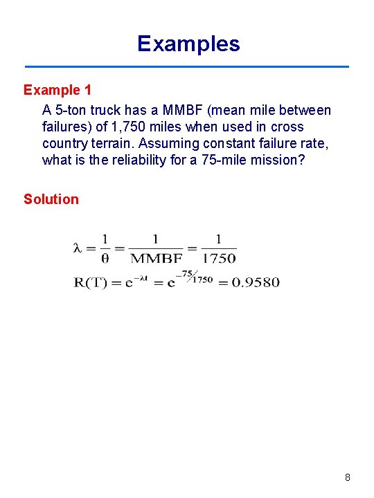 Examples Example 1 A 5 -ton truck has a MMBF (mean mile between failures)