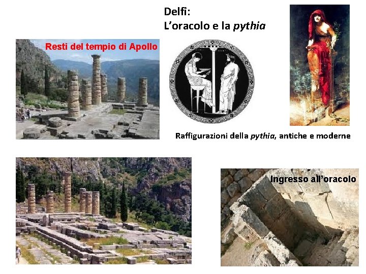 Delfi: L’oracolo e la pythia Resti del tempio di Apollo Raffigurazioni della pythia, antiche