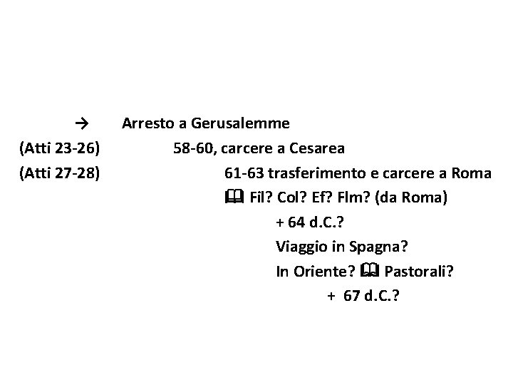 → (Atti 23 -26) (Atti 27 -28) Arresto a Gerusalemme 58 -60, carcere a