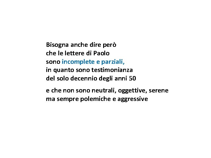 Bisogna anche dire però che le lettere di Paolo sono incomplete e parziali, in