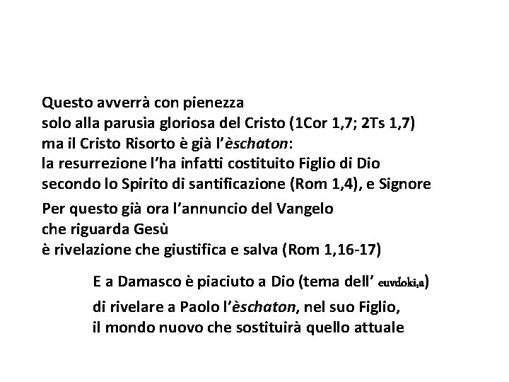 Questo avverrà con pienezza solo alla parusìa gloriosa del Cristo (1 Cor 1, 7;