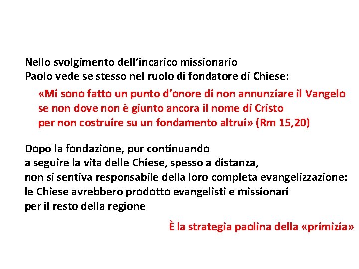 Nello svolgimento dell’incarico missionario Paolo vede se stesso nel ruolo di fondatore di Chiese: