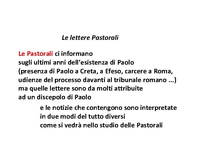 Le lettere Pastorali Le Pastorali ci informano sugli ultimi anni dell’esistenza di Paolo (presenza