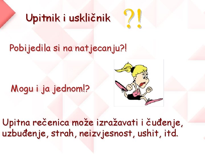 Upitnik i uskličnik ? ! Pobijedila si na natjecanju? ! Mogu i ja jednom!?