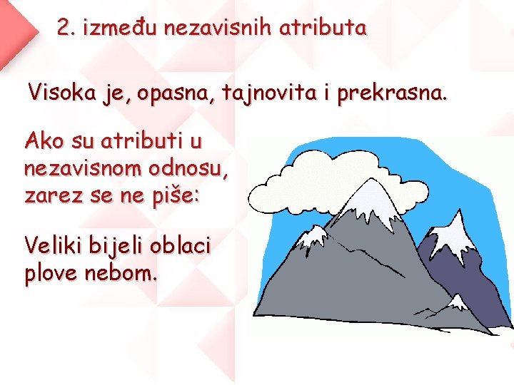 2. između nezavisnih atributa Visoka je, opasna, tajnovita i prekrasna. Ako su atributi u