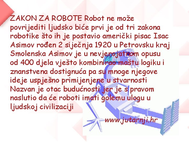 ZAKON ZA ROBOTE Robot ne može povrijediti ljudsko biće prvi je od tri zakona