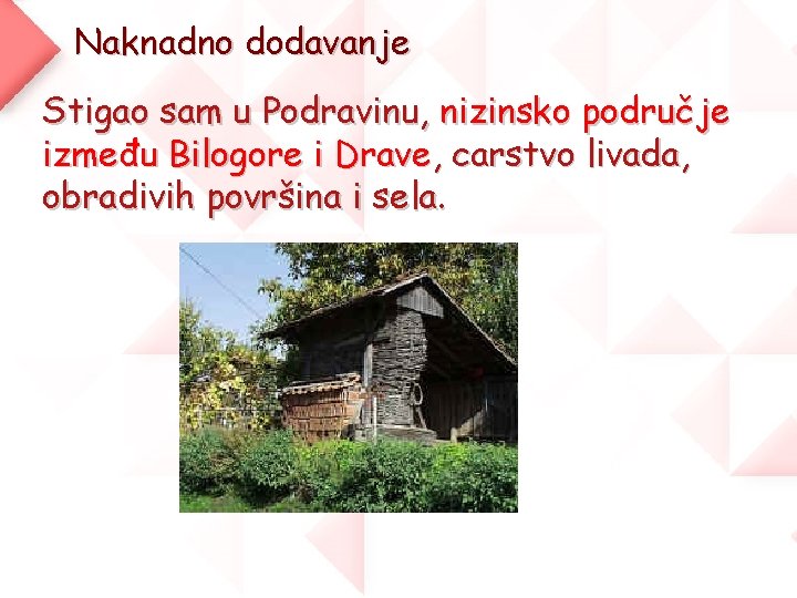 Naknadno dodavanje Stigao sam u Podravinu, nizinsko područje između Bilogore i Drave, carstvo livada,