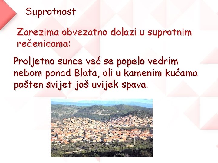 Suprotnost Zarezima obvezatno dolazi u suprotnim rečenicama: Proljetno sunce već se popelo vedrim nebom