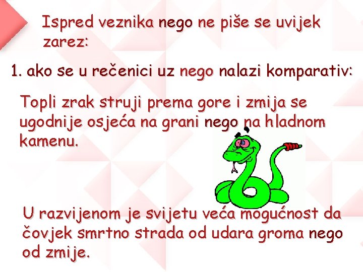 Ispred veznika nego ne piše se uvijek zarez: 1. ako se u rečenici uz