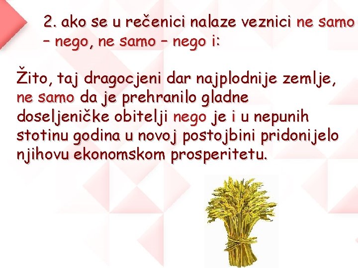 2. ako se u rečenici nalaze veznici ne samo – nego, ne samo –