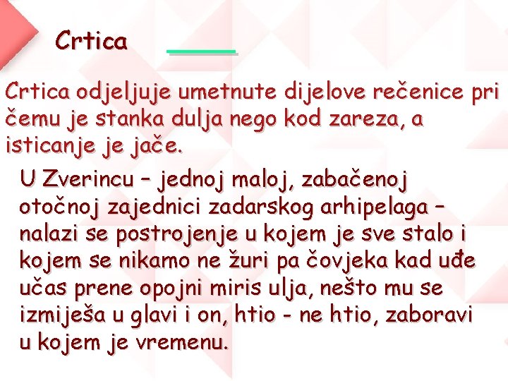 Crtica — Crtica odjeljuje umetnute dijelove rečenice pri čemu je stanka dulja nego kod