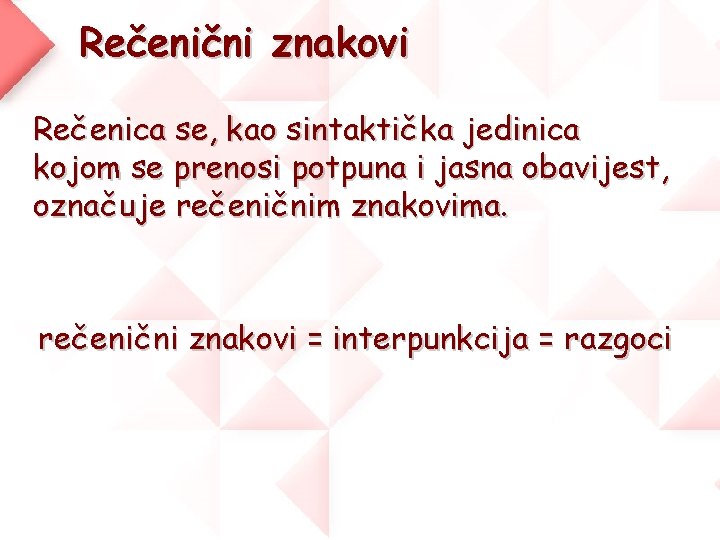 Rečenični znakovi Rečenica se, kao sintaktička jedinica kojom se prenosi potpuna i jasna obavijest,