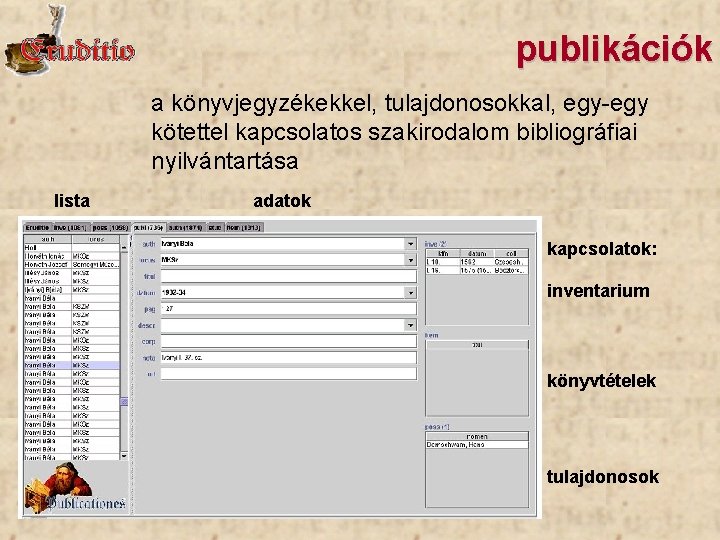 publikációk a könyvjegyzékekkel, tulajdonosokkal, egy-egy kötettel kapcsolatos szakirodalom bibliográfiai nyilvántartása lista adatok kapcsolatok: inventarium