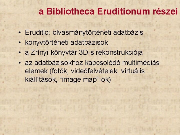 a Bibliotheca Eruditionum részei • • Eruditio: olvasmánytörténeti adatbázis könyvtörténeti adatbázisok a Zrínyi-könyvtár 3