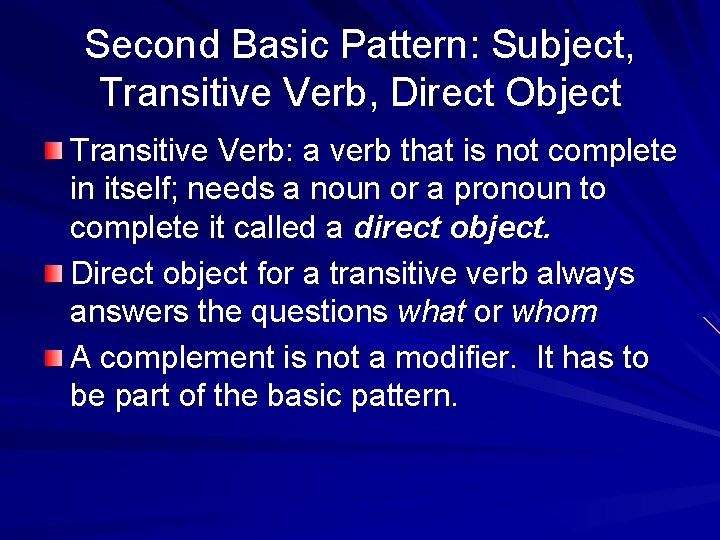 Second Basic Pattern: Subject, Transitive Verb, Direct Object Transitive Verb: a verb that is