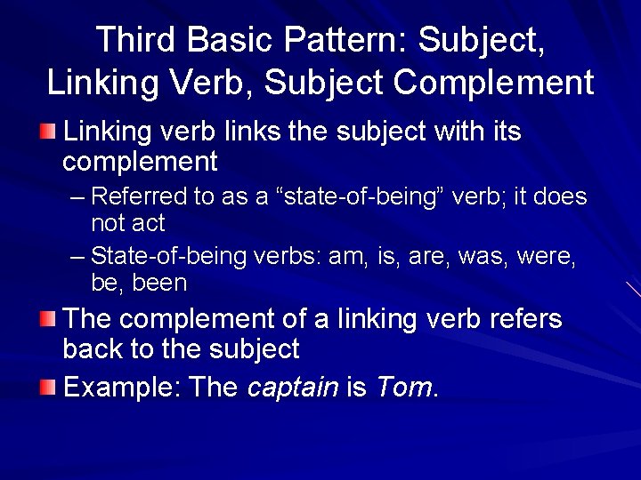 Third Basic Pattern: Subject, Linking Verb, Subject Complement Linking verb links the subject with