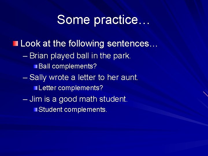 Some practice… Look at the following sentences… – Brian played ball in the park.