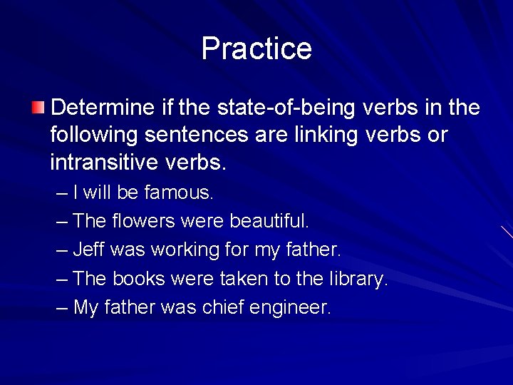 Practice Determine if the state-of-being verbs in the following sentences are linking verbs or
