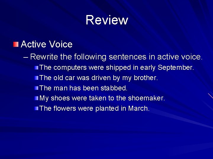 Review Active Voice – Rewrite the following sentences in active voice. The computers were