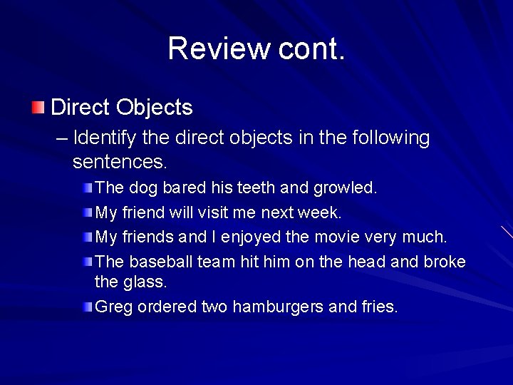 Review cont. Direct Objects – Identify the direct objects in the following sentences. The