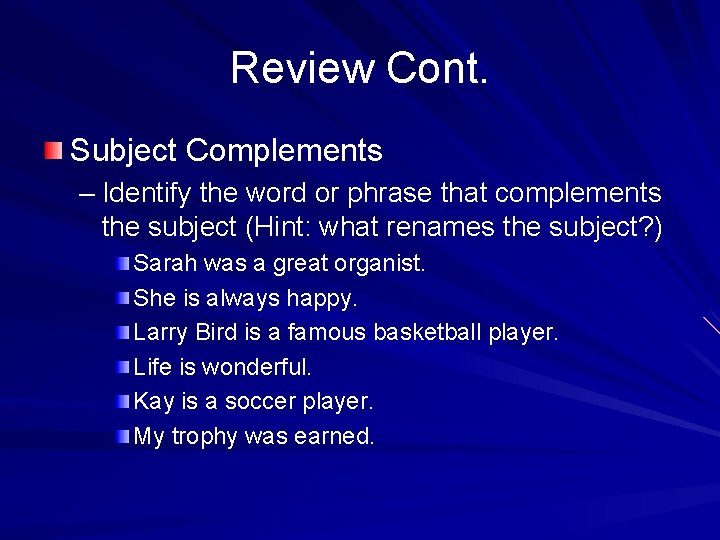 Review Cont. Subject Complements – Identify the word or phrase that complements the subject