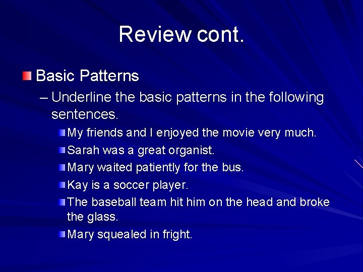 Review cont. Basic Patterns – Underline the basic patterns in the following sentences. My